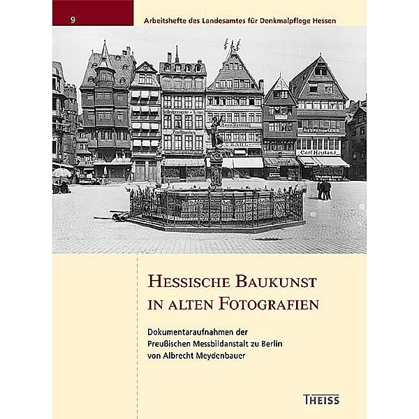 Arbeitshefte des Landesamtes für Denkmalpflege Hessen / Band 9 / Hessische Baukunst in alten Fotografien