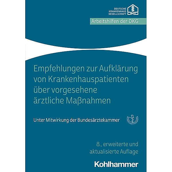 Arbeitshilfen der DKG / Empfehlungen zur Aufklärung der Krankenhauspatienten über vorgesehene ärztliche Maßnahmen