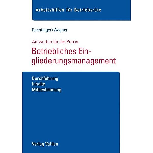 Arbeitshilfen für Betriebsräte / Betriebliches Eingliederungsmanagement, Sabine Feichtinger, Magdalena Wagner