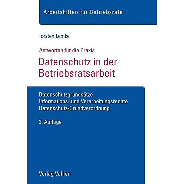 Arbeitshilfen für Betriebsräte / Datenschutz in der Betriebsratsarbeit, Torsten Lemke