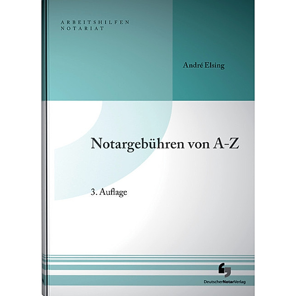 Arbeitshilfen Notariat / Notargebühren von A-Z, André Elsing