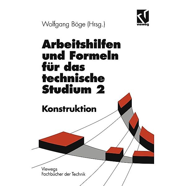 Arbeitshilfen und Formeln für das technische Studium / Viewegs Fachbücher der Technik, Alfred Böge