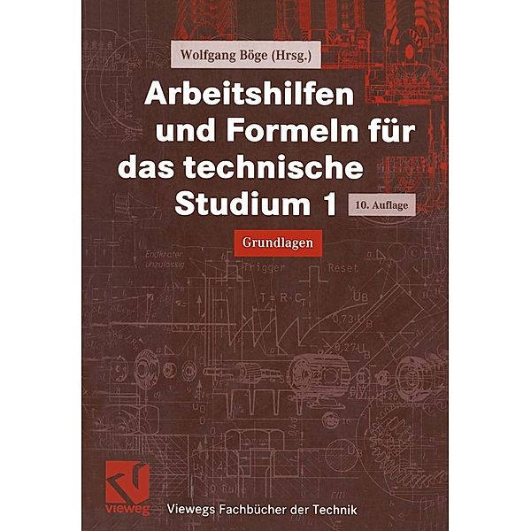 Arbeitshilfen und Formeln für das technische Studium 1 / Viewegs Fachbücher der Technik, Alfred Böge