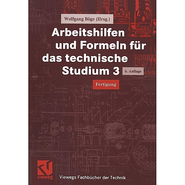Arbeitshilfen und Formeln für das technische Studium 3 / Viewegs Fachbücher der Technik, Wolfgang Böge, Heinz Wittig