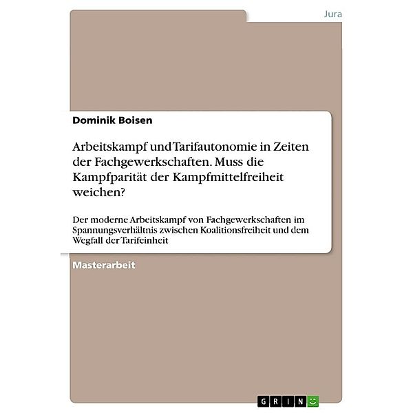 Arbeitskampf und Tarifautonomie in Zeiten der Fachgewerkschaften. Muss die Kampfparität der Kampfmittelfreiheit weichen?, Dominik Boisen