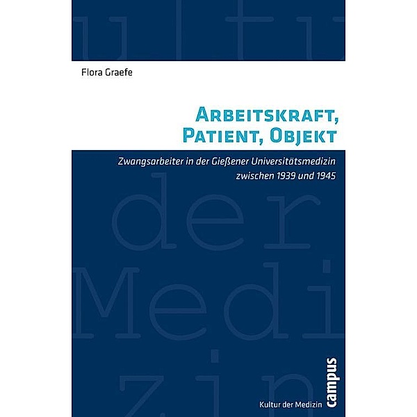 Arbeitskraft, Patient, Objekt / Kultur der Medizin Bd.32, Flora Graefe
