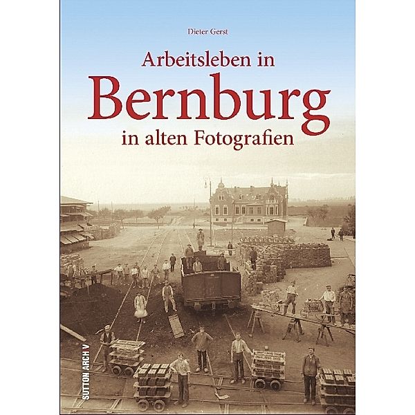 Arbeitsleben in Bernburg in alten Fotografien, Dieter Gerst