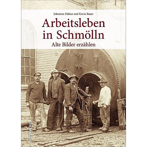 Arbeitsleben in Schmölln in historischen Ansichten, Johannes Fabian, Karin Bauer