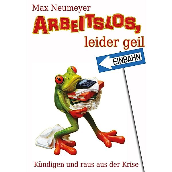 Arbeitslos, leider geil, Max Neumeyer