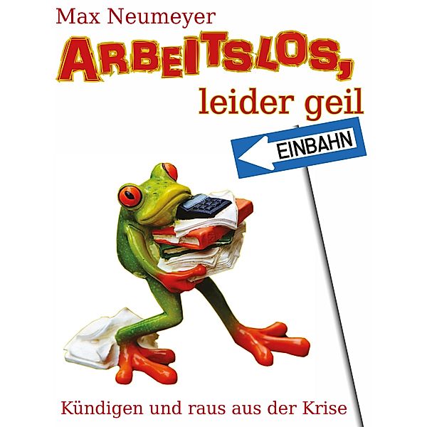 Arbeitslos, leider geil!, Markus Neumeyer