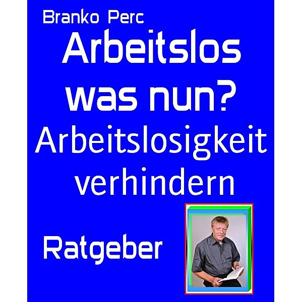 Arbeitslos was nun?, Branko Perc