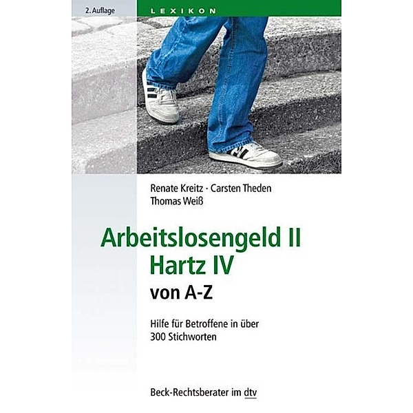 Arbeitslosengeld II Hartz IV von A-Z / dtv-Taschenbücher Beck Rechtsberater Bd.50797, Renate Kreitz, Carsten Theden, Thomas Weiss