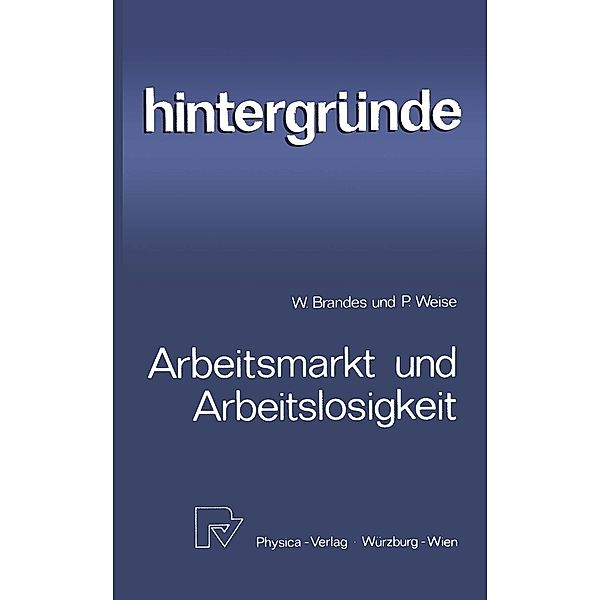 Arbeitsmarkt und Arbeitslosigkeit / Hintergründe Bd.1, W. Brandes, P. Weise