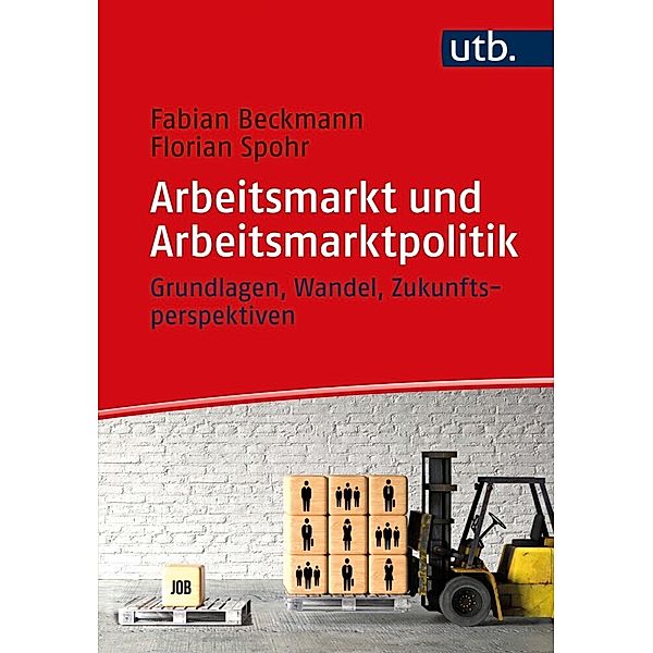 Arbeitsmarkt und Arbeitsmarktpolitik, Fabian Beckmann, Florian Spohr