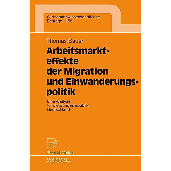 Arbeitsmarkteffekte der Migration und Einwanderungspolitik / Wirtschaftswissenschaftliche Beiträge Bd.158, Thomas Bauer