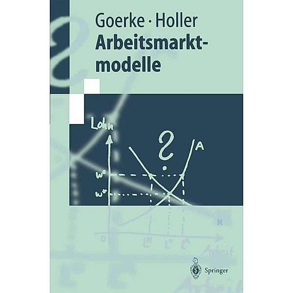 Arbeitsmarktmodelle / Springer-Lehrbuch, Laszlo Goerke, Manfred J. Holler