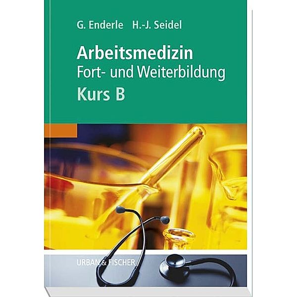 Arbeitsmedizin - Kurs B, Gerd J. Enderle, Hans-Joachim Seidel