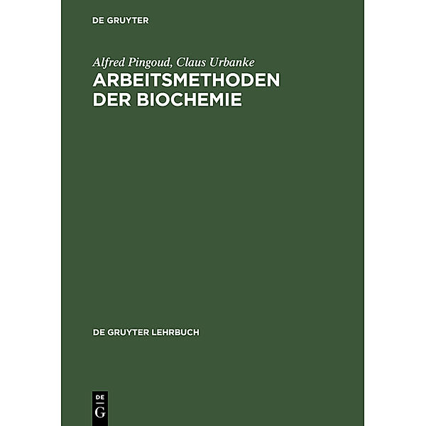Arbeitsmethoden der Biochemie, Alfred M. Pingoud, Klaus Urbanke