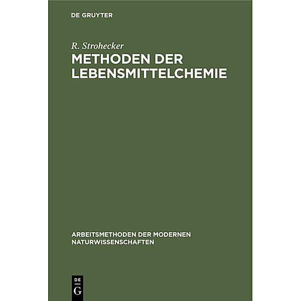 Arbeitsmethoden der modernen Naturwissenschaften / Methoden der Lebensmittelchemie, R. Strohecker