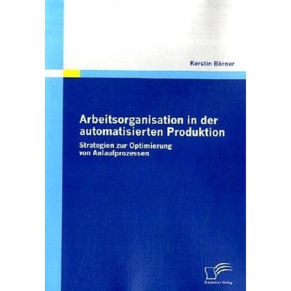 Arbeitsorganisation in der automatisierten Produktion, Kerstin Börner