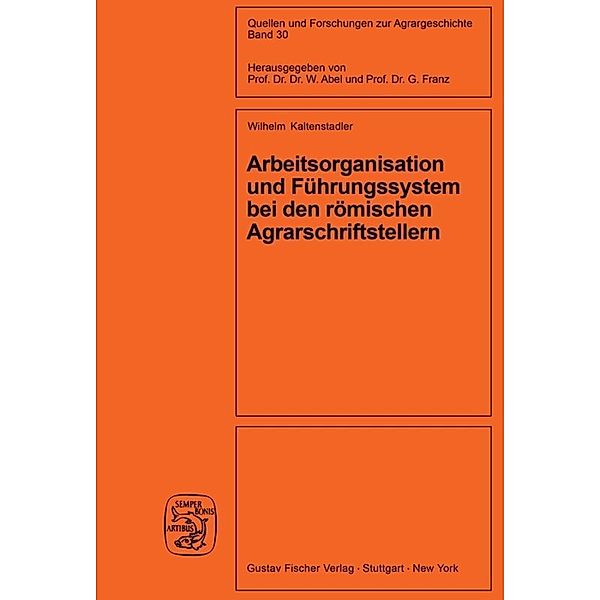 Arbeitsorganisation und Führungssystem bei den römischen Agrarschriftstellern (Cato, Varro, Columella), Wilhelm Kaltenstadler