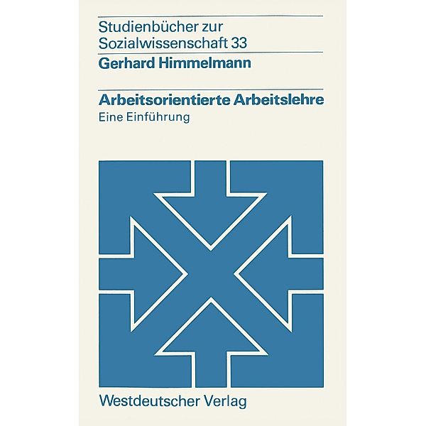 Arbeitsorientierte Arbeitslehre / Studienbücher zur Sozialwissenschaft Bd.33, Gerhard Himmelmann