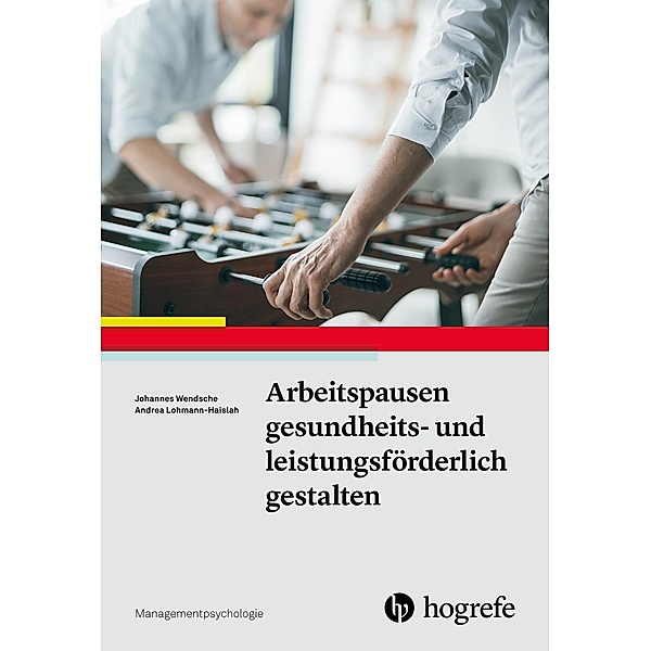 Arbeitspausen gesundheits- und leistungsförderlich gestalten, Andrea Lohmann-Haislah, Johannes Wendsche