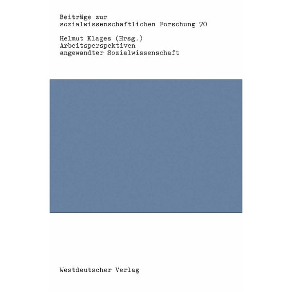 Arbeitsperspektiven angewandter Sozialwissenschaft / Beiträge zur sozialwissenschaftlichen Forschung Bd.70