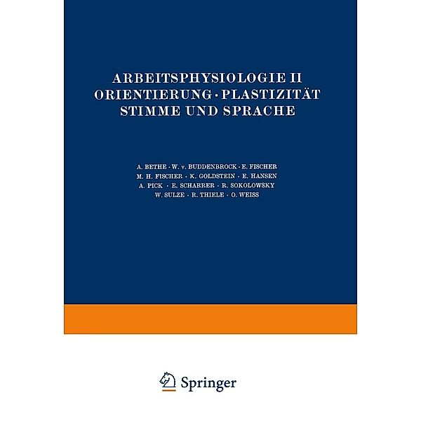 Arbeitsphysiologie II Orientierung · Plastizität Stimme und Sprache / Handbuch der normalen und pathologischen Physiologie Bd.5, NA Bethe, Na Sulze, Na Thiele, Na Weiß, NA Buddenbrock, NA Fischer, NA Goldstein, NA Hansen, NA Pick, NA Scharrer, Na Sokolowsky