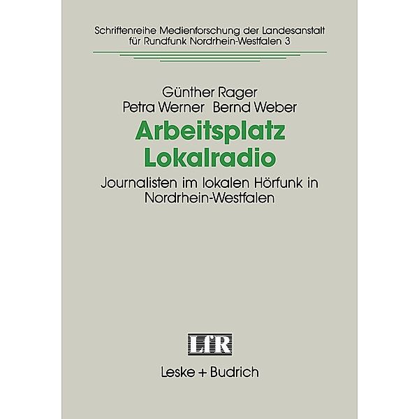 Arbeitsplatz Lokalradio / Schriftenreihe Medienforschung der Landesanstalt für Medien in NRW Bd.3, Günther Rager, Petra Werner, Bernd Weber