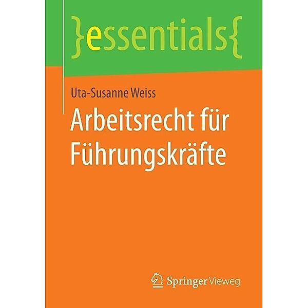 Arbeitsrecht für Führungskräfte / essentials, Uta-Susanne Weiss