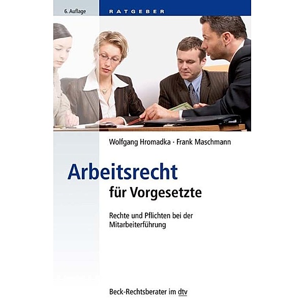 Arbeitsrecht für Vorgesetzte / dtv-Taschenbücher Beck Rechtsberater Bd.51239, Wolfgang Hromadka, Frank Maschmann