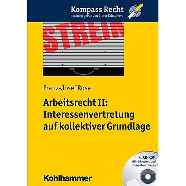 Arbeitsrecht II: Interessenvertretung auf kollektiver Grundlage, m. CD-ROM, Franz-Josef Rose