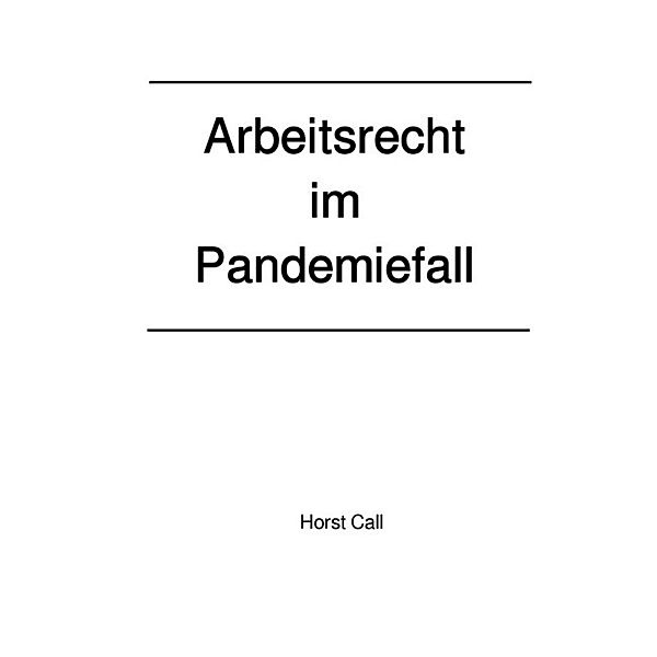 Arbeitsrecht im Pandemiefall, Horst Call