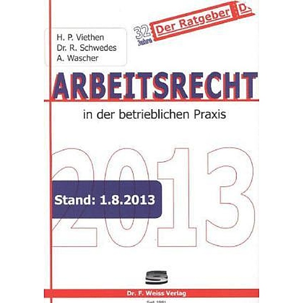 Arbeitsrecht in der betrieblichen Praxis 2013, Hans P. Viethen, Rolf Schwedes, Angelika Wascher