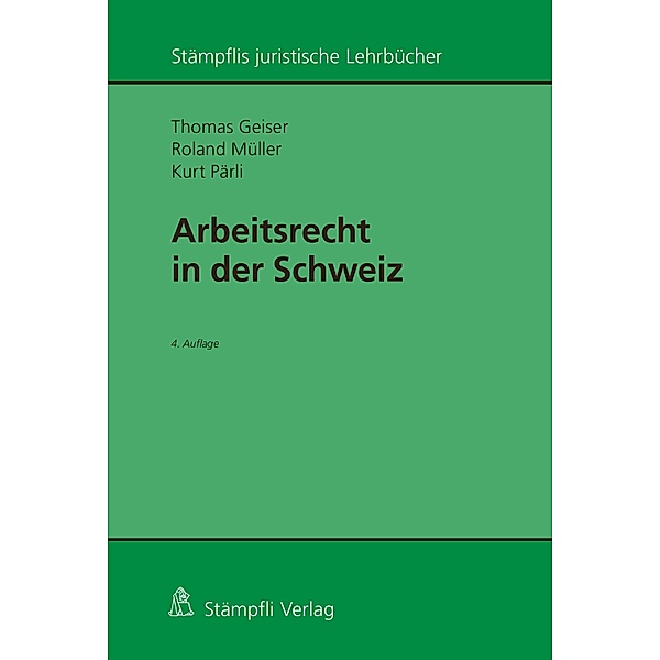 Arbeitsrecht in der Schweiz / Stämpflis juristische Lehrbücher, Thomas Geiser, Roland Müller, Kurt Pärli
