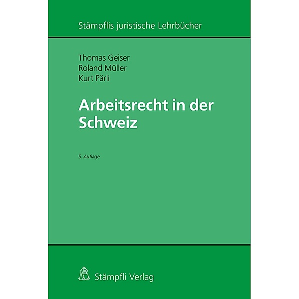 Arbeitsrecht in der Schweiz / Stämpflis juristische Lehrbücher, Kurt Pärli, Thomas Geiser, Roland Müller