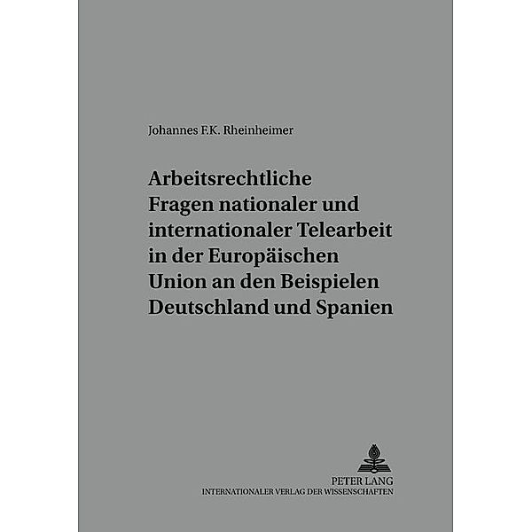 Arbeitsrechtliche Fragen nationaler und internationaler Telearbeit in der Europäischen Union an den Beispielen Deutschland und Spanien, Johannes F. K. Rheinheimer