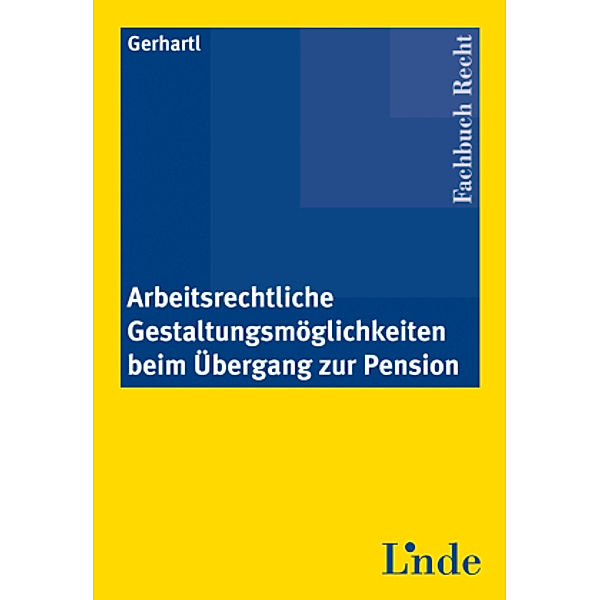 Arbeitsrechtliche Gestaltungsmöglichkeiten beim Übergang zur Pension, Andreas Gerhartl