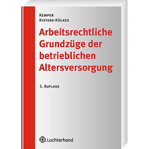 Arbeitsrechtliche Grundzüge der betrieblichen Altersversorgung, Kurt Kemper, Margret Kisters-Kölkes