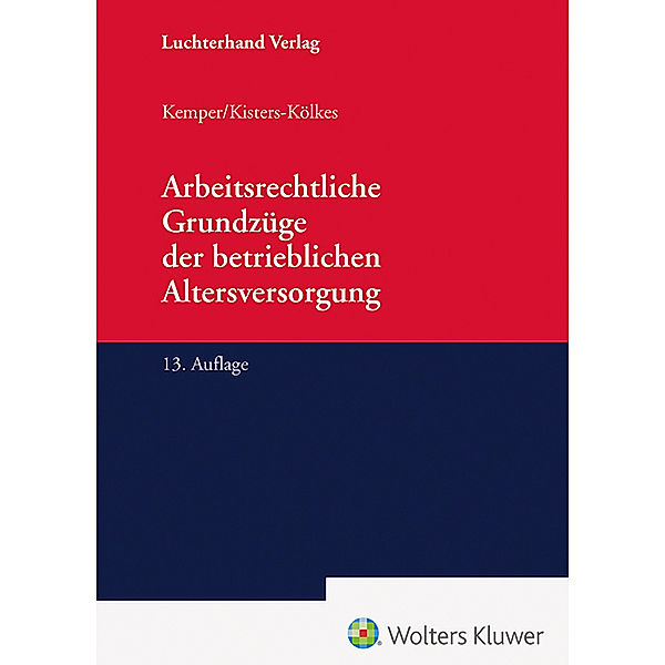 Arbeitsrechtliche Grundzüge der betrieblichen Altersversorgung, Kurt Kemper, Margret Kisters-Kölkes