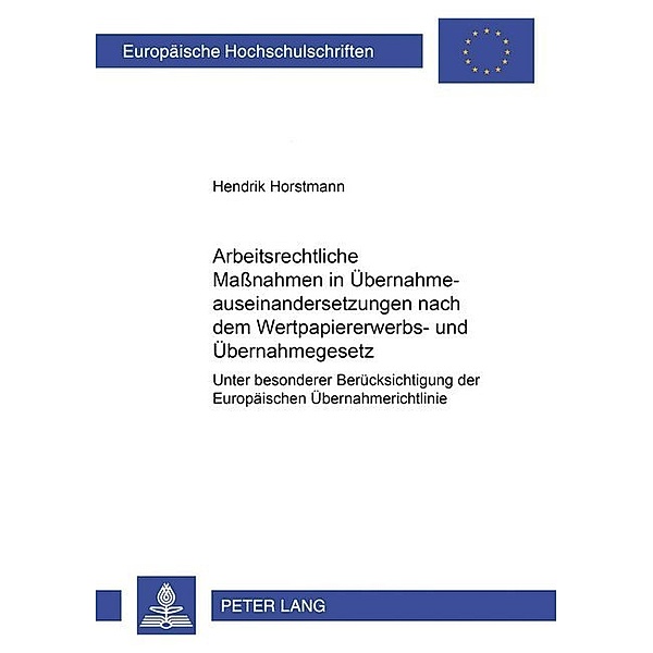 Arbeitsrechtliche Maßnahmen in Übernahmeauseinandersetzungen nach dem Wertpapiererwerbs- und Übernahmegesetz, Hendrik Horstmann