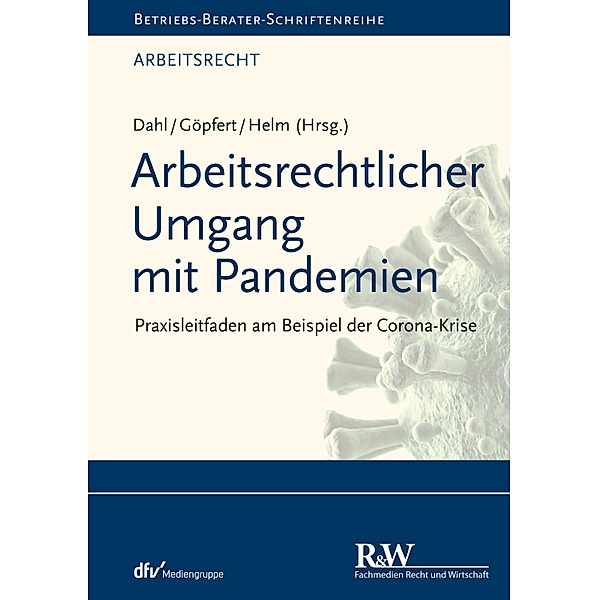 Arbeitsrechtlicher Umgang mit Pandemien / Betriebs-Berater Schriftenreihe/Arbeitsrecht