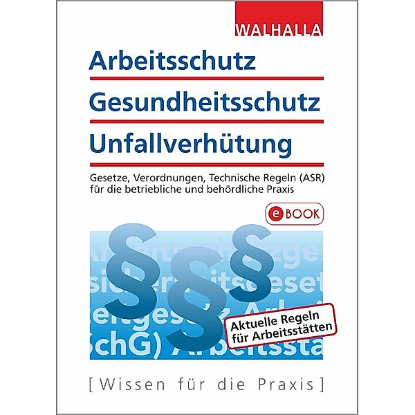 Arbeitsschutz, Gesundheitsschutz, Unfallverhütung, Walhalla Fachredaktion