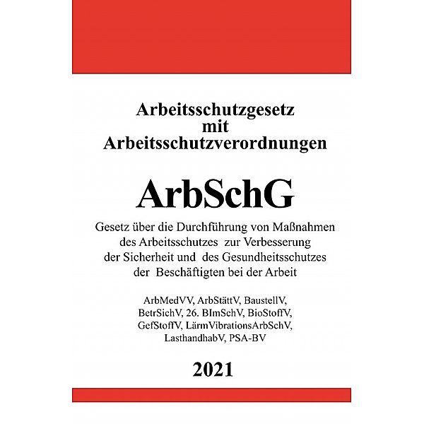 Arbeitsschutzgesetz (ArbSchG) mit Arbeitsschutzverordnungen, Ronny Studier