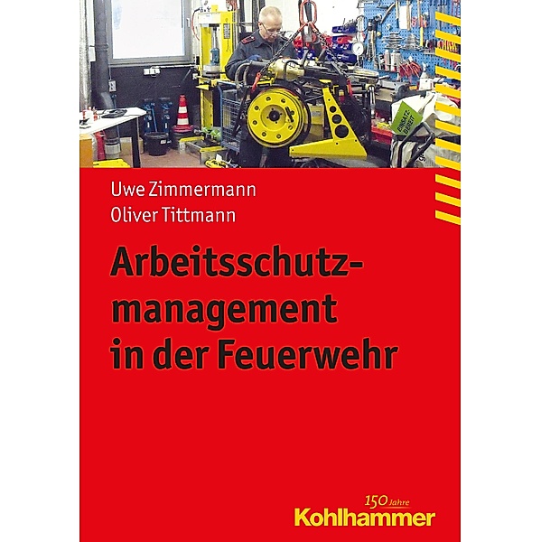 Arbeitsschutzmanagement in der Feuerwehr, Uwe Zimmermann, Oliver Tittmann