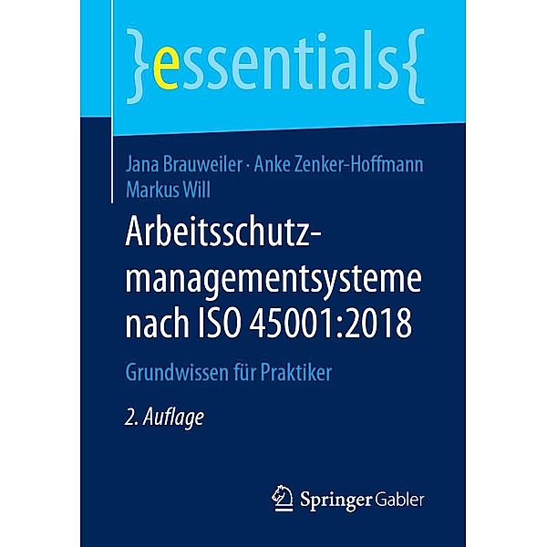 Arbeitsschutzmanagementsysteme nach ISO 45001:2018 / essentials, Jana Brauweiler, Anke Zenker-Hoffmann, Markus Will