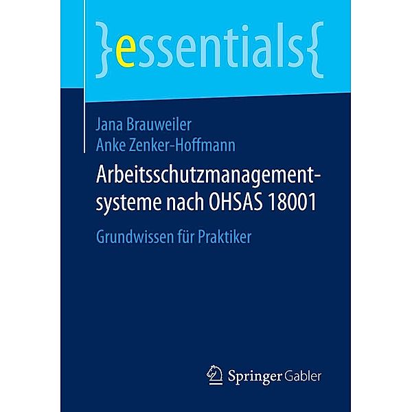 Arbeitsschutzmanagementsysteme nach OHSAS 18001 / essentials, Jana Brauweiler, Anke Zenker-Hoffmann