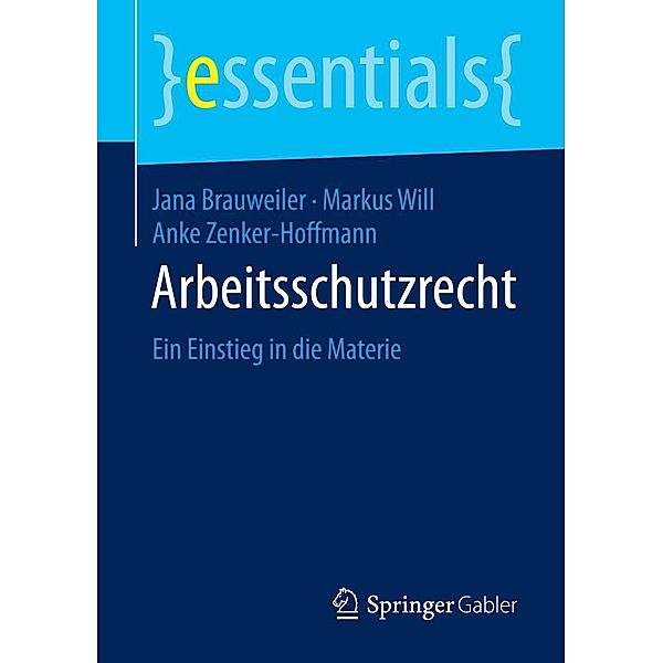 Arbeitsschutzrecht / essentials, Jana Brauweiler, Markus Will, Anke Zenker-Hoffmann