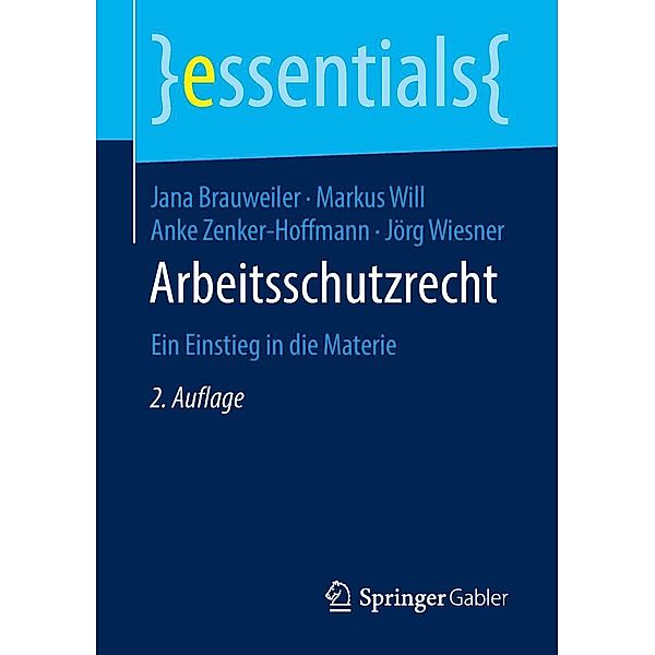 Arbeitsschutzrecht / essentials, Jana Brauweiler, Markus Will, Anke Zenker-Hoffmann, Jörg Wiesner